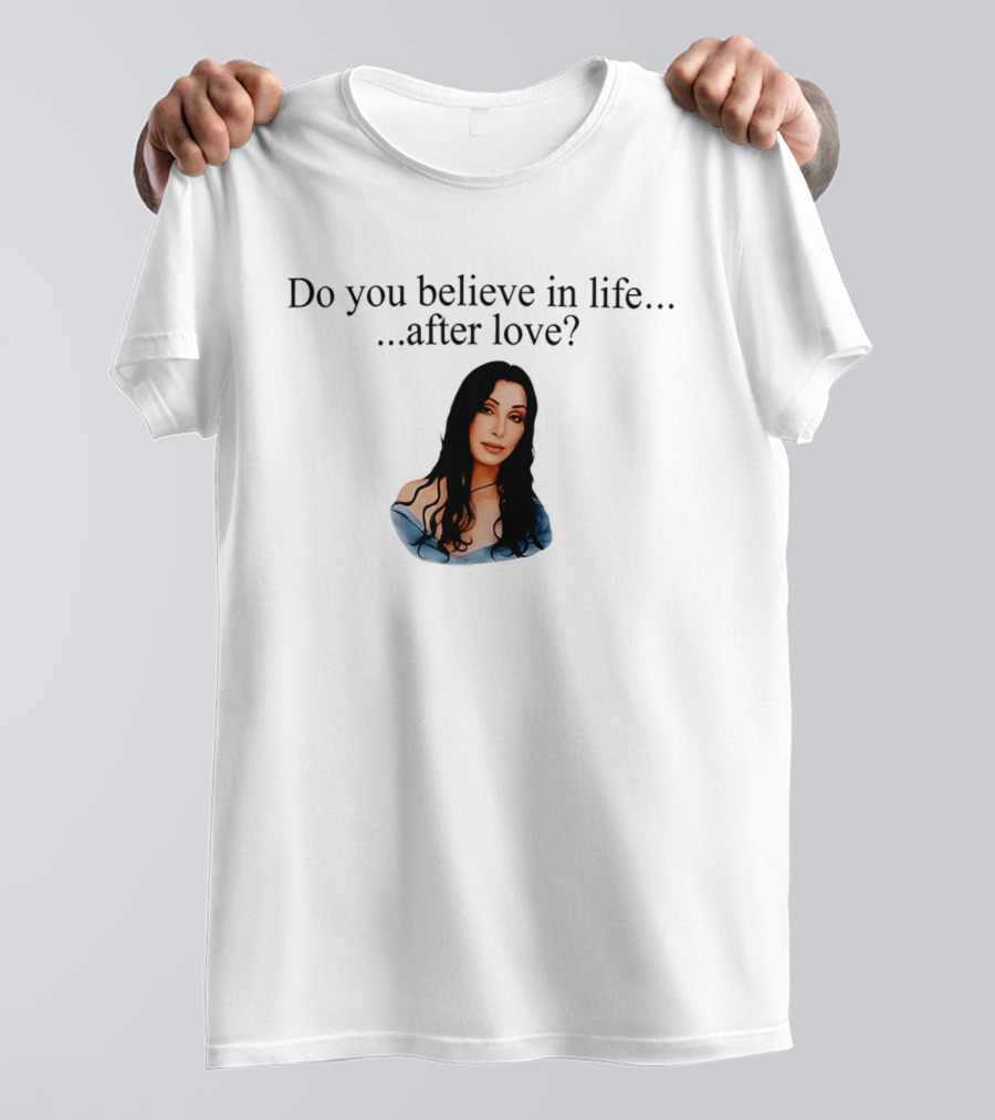 Do You Believe In Life After Love Cher 90s Iconic Music Reference T-Shirt