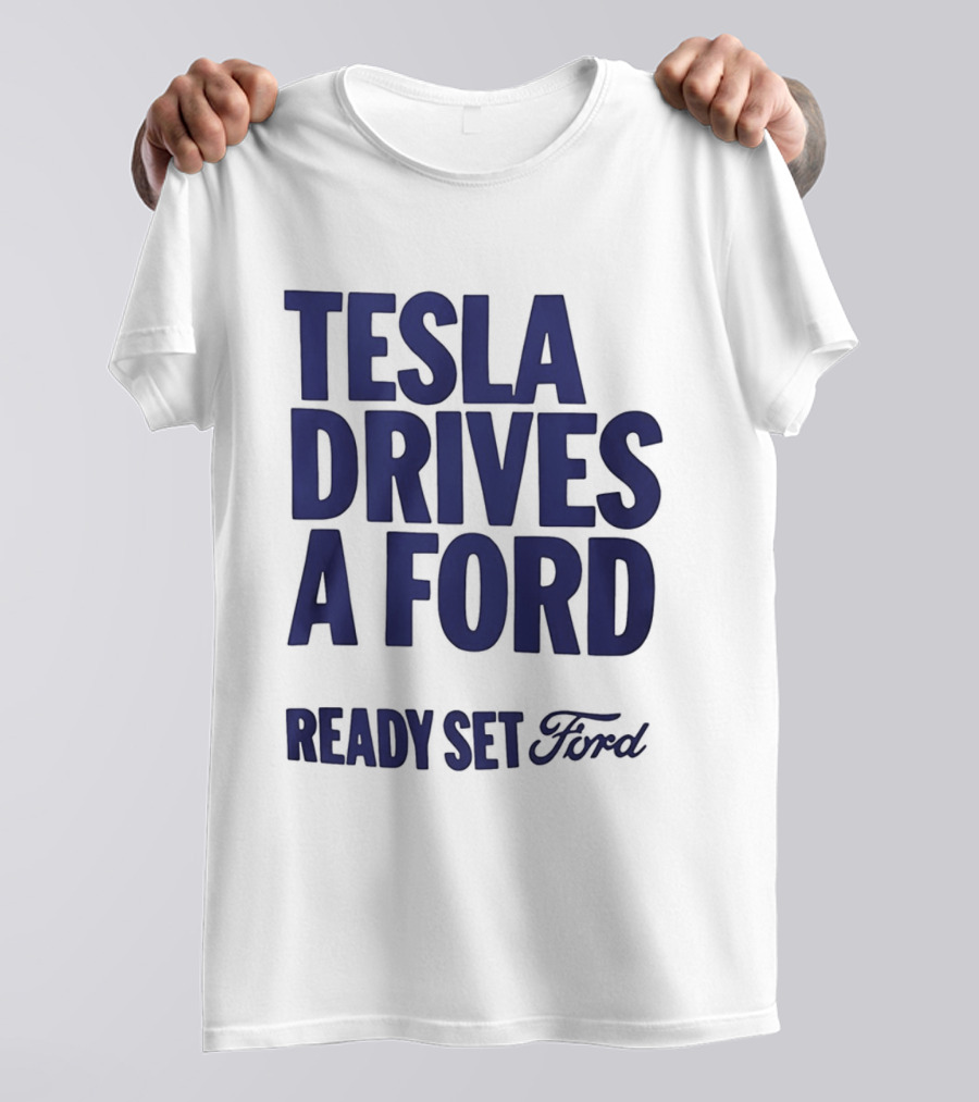 Tesla Drives A Ford Ready Set Ford T-Shirt