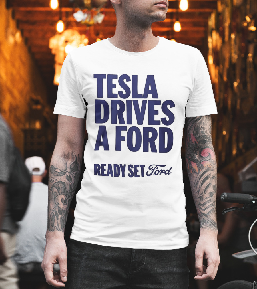 Tesla Drives A Ford Ready Set Ford T-Shirt