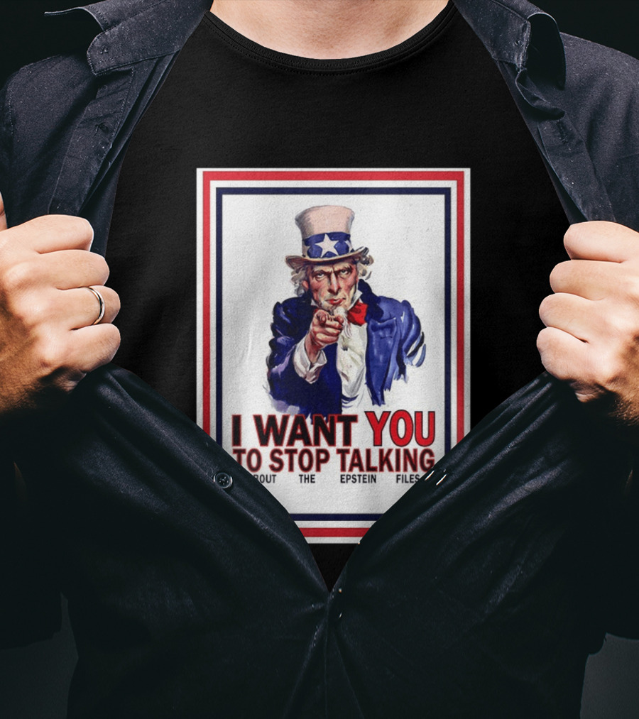 Uncle Sam I Want You To Stop Talking About The Epstein Files T-Shirt