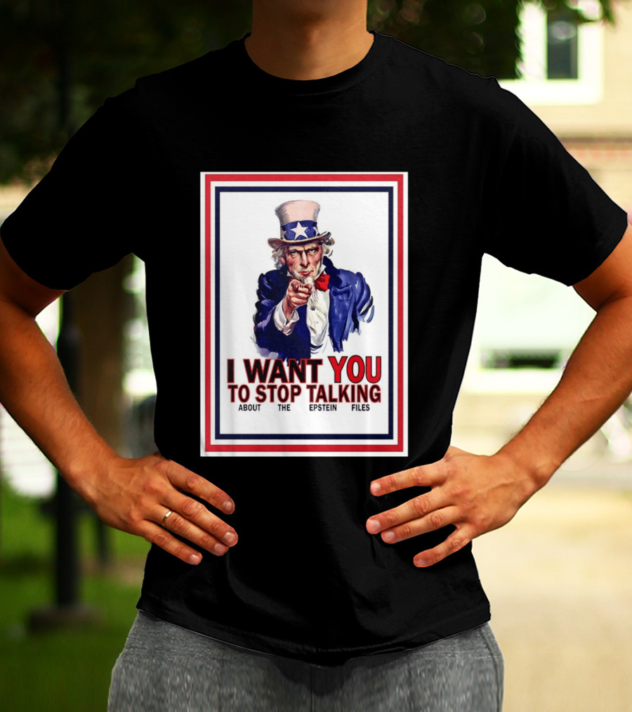 Uncle Sam I Want You To Stop Talking About The Epstein Files T-Shirt