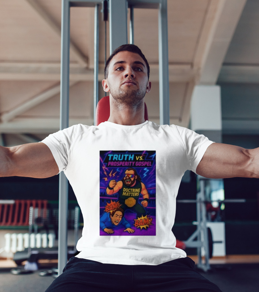 Truth Vs. Prosperity Gospel Doctrine Matters Wrestling Showdown BAM T-Shirt