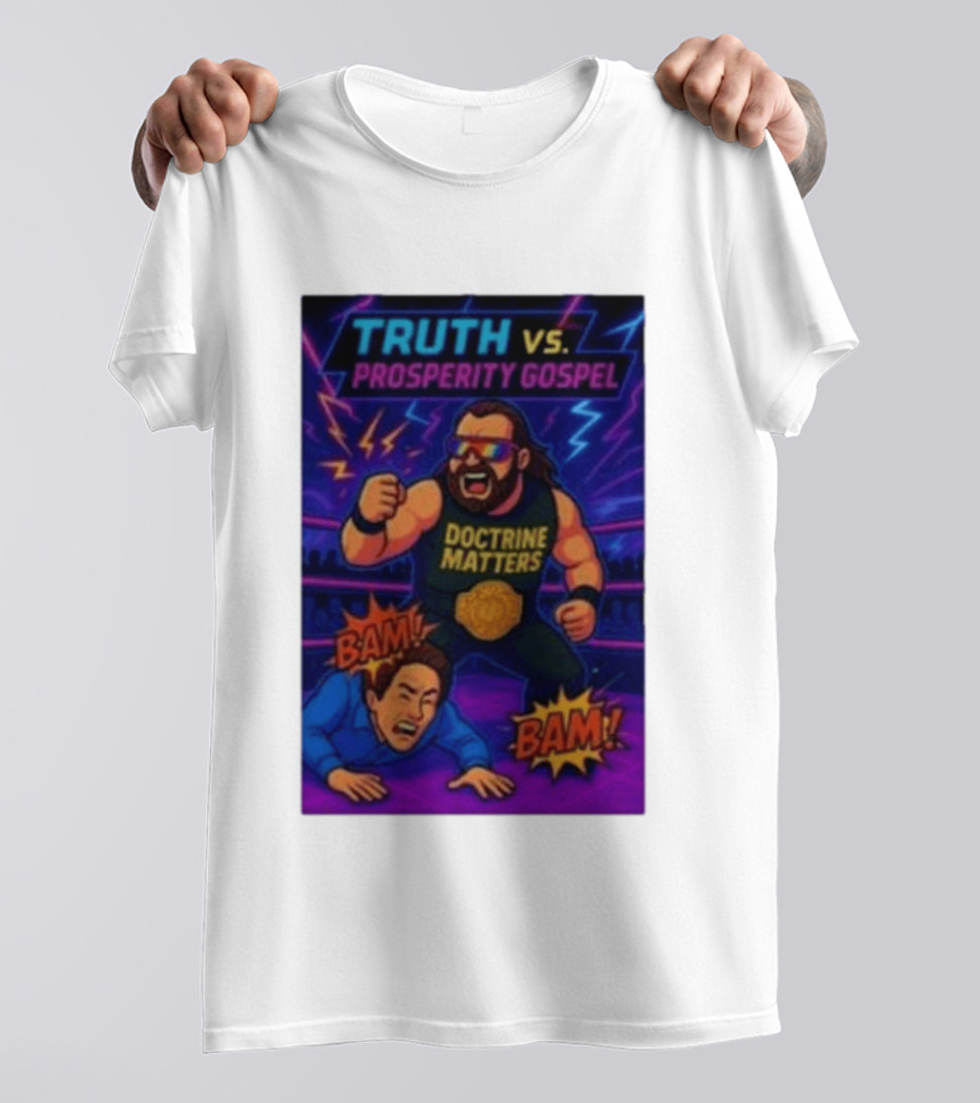 Truth Vs. Prosperity Gospel Doctrine Matters Wrestling Showdown BAM T-Shirt