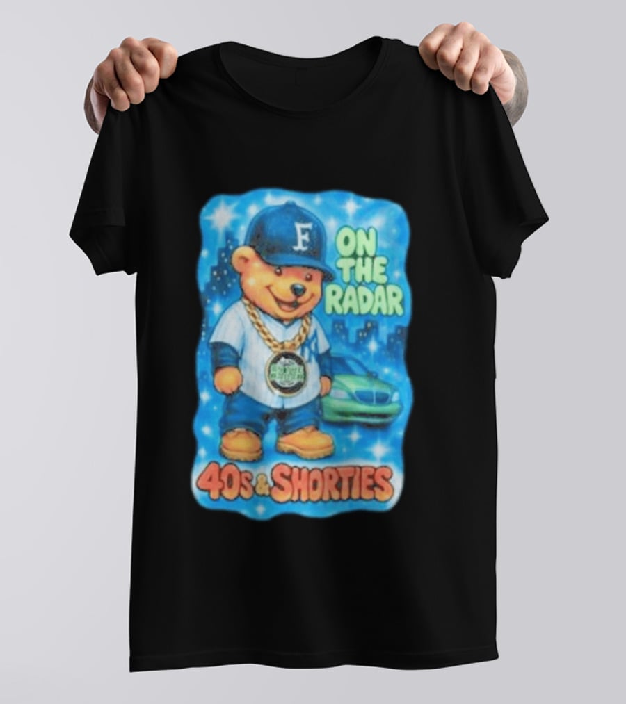 On The Radar 40s And Shorties Bear Fashion Streetwear T-Shirt