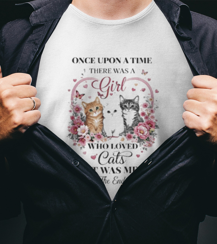 Once Upon A Time There Was A Girl Who Loved Cats It Was Me The End T-Shirt