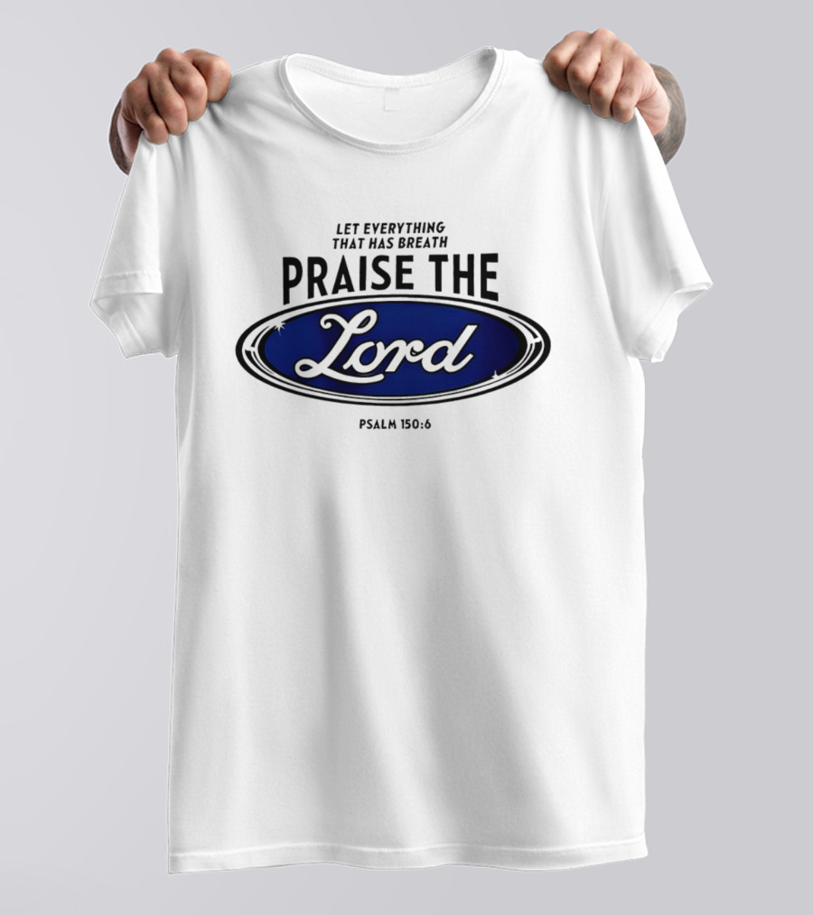 Let Everything That Has Breath Praise The Lord Psalm 150:6 T-Shirt