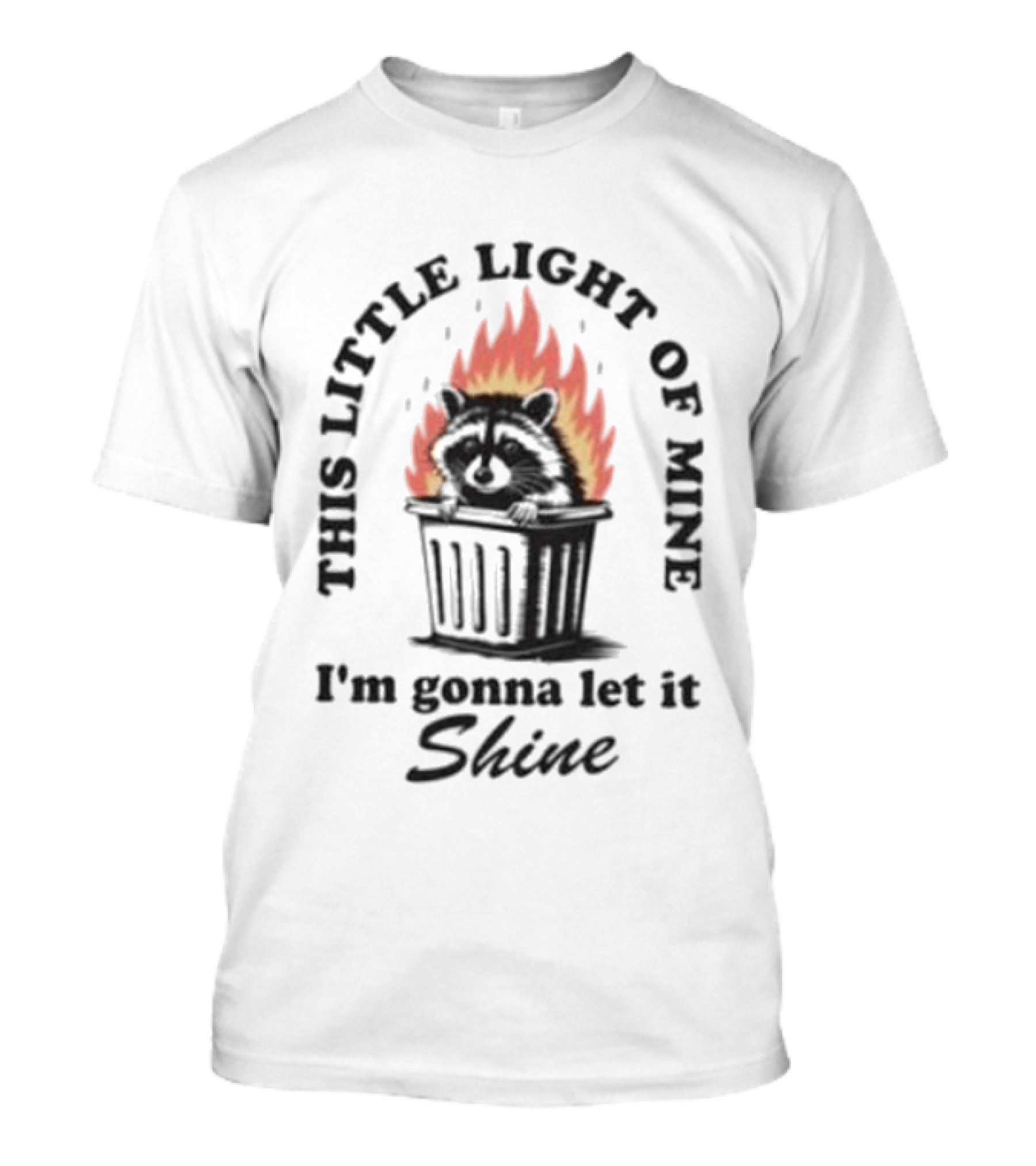 This Little Light Of Mine Raccoon In Trash Fire I'm Gonna Let It Shine T-Shirt