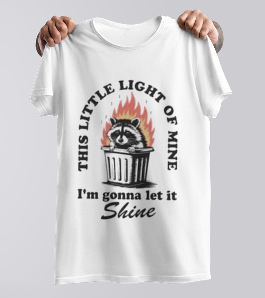 This Little Light Of Mine Raccoon In Trash Fire I'm Gonna Let It Shine T-Shirt