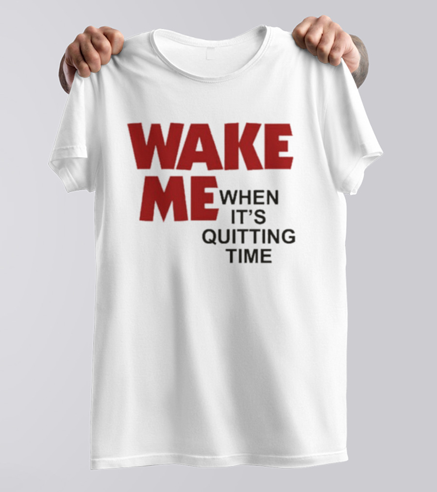 Wake Me When It's Quitting Time Bold Red And Black T-Shirt