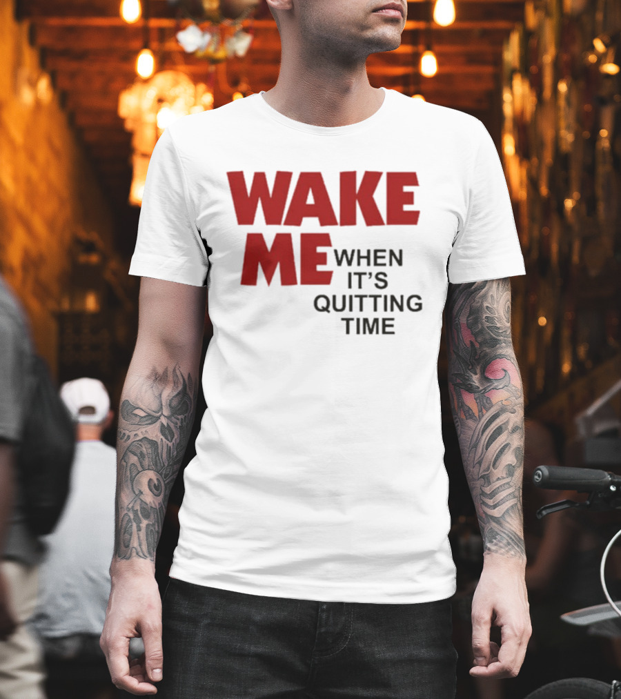 Wake Me When It's Quitting Time Bold Red And Black T-Shirt