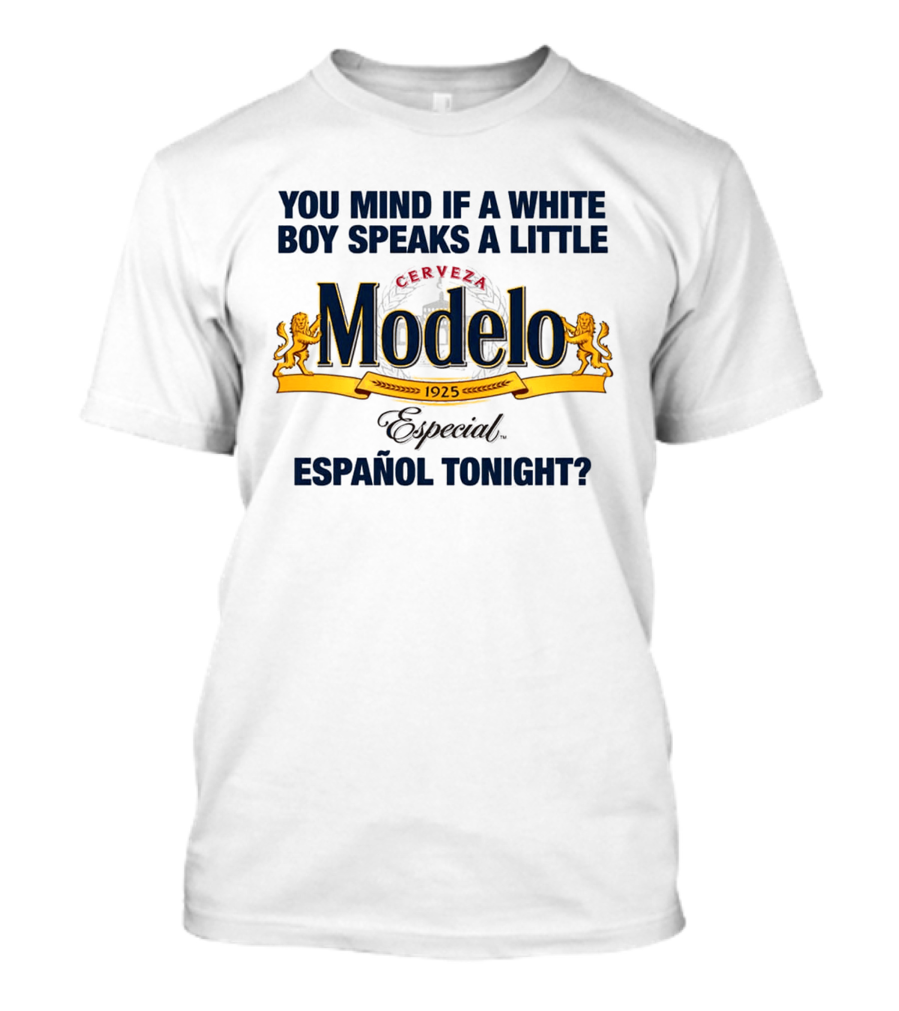 You Mind If A White Boy Speaks A Little Cerveza Modelo Especial Español Tonight T-Shirt