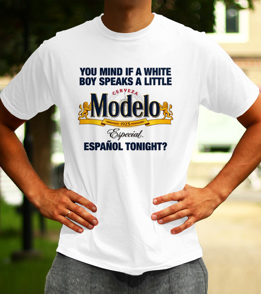 You Mind If A White Boy Speaks A Little Cerveza Modelo Especial Español Tonight T-Shirt