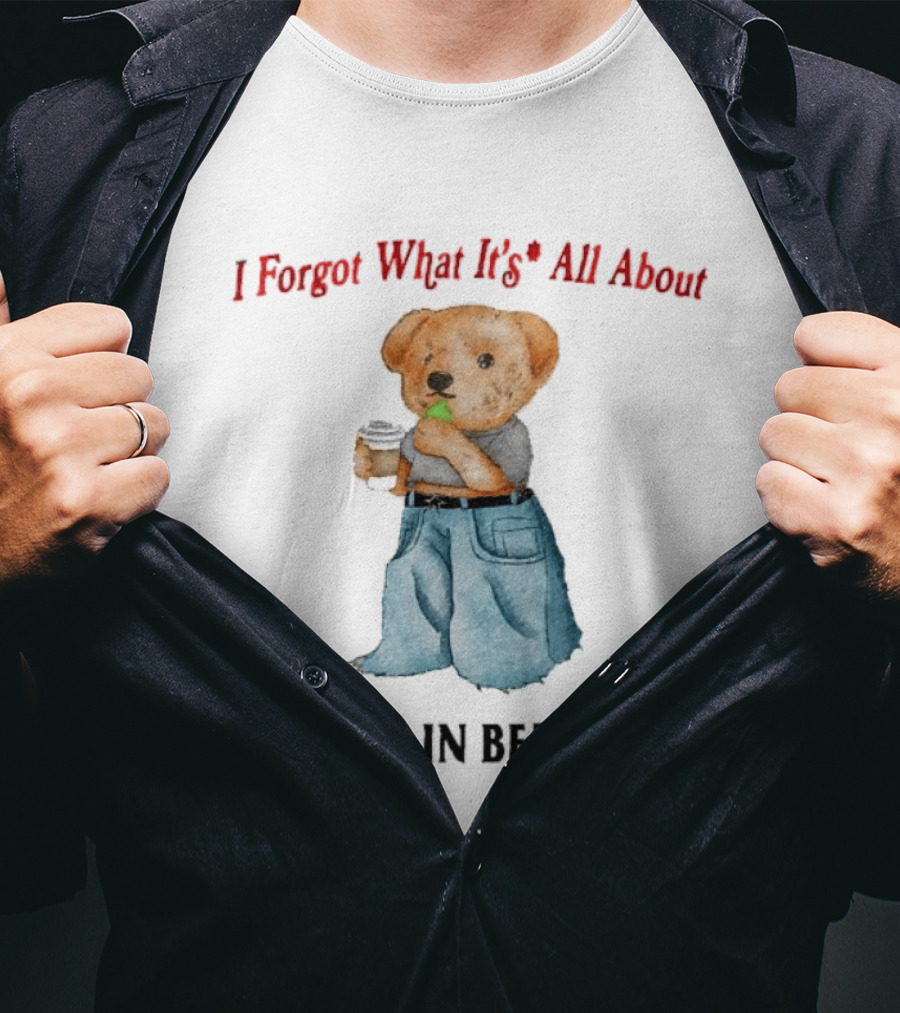 I Forgot What It's All About Teddy Bear Phone In Bed Time T-Shirt
