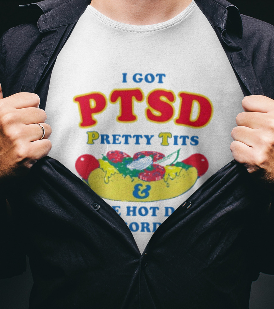 I Got PTSD Pretty Tits & Some Hot Dogs Disorder T-Shirt
