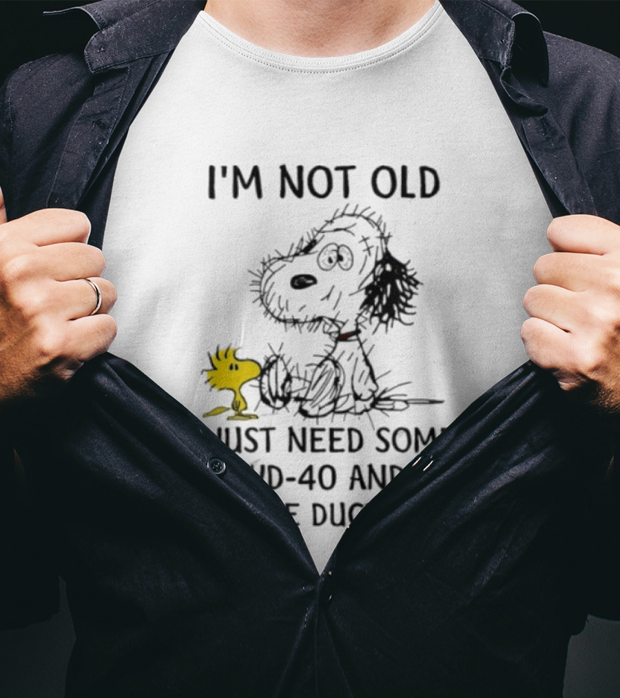 I'm Not Old Snoopy Just Need Some WD 40 And A Little Duct Tape T-Shirt