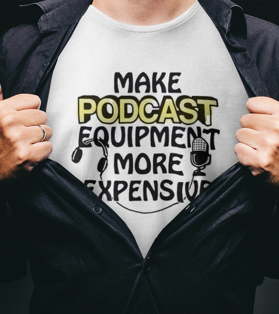 Make Podcast Equipment More Expensive Audio Gear Humor T-Shirt