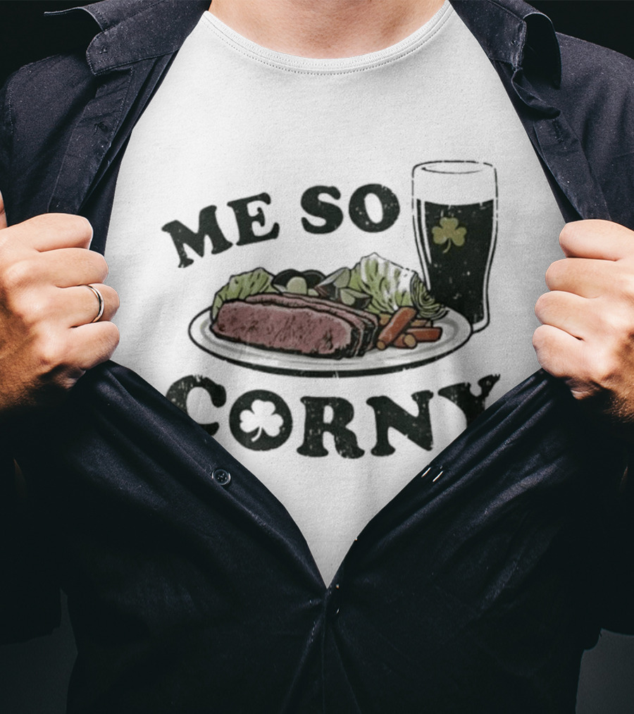 Me So Corny St Patricks Day Corned Beef Dinner And Irish Beer Shamrock T-Shirt