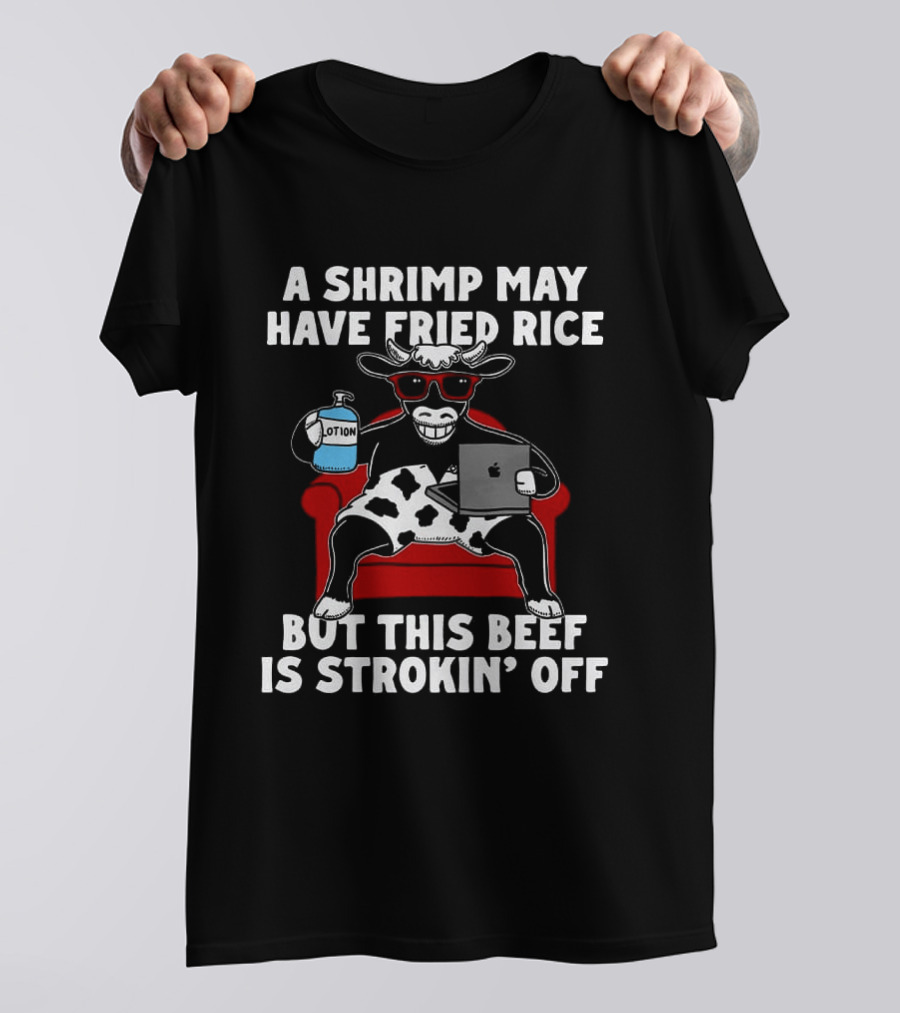 A Shrimp May Have Fried Rice But This Beef Is Strokin' Off Cow Laptop Red Couch Glasses T-Shirt