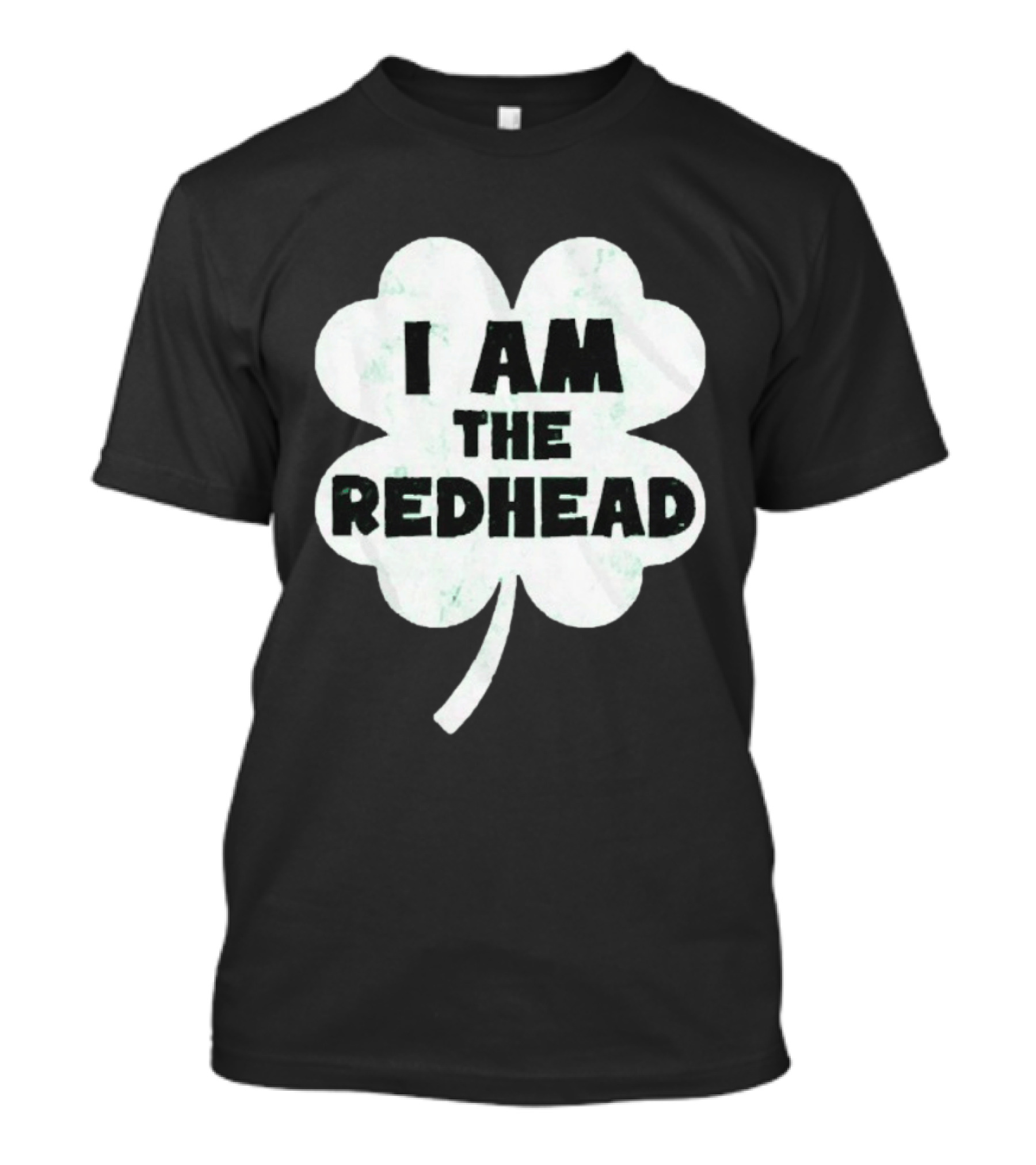 I Am The Redhead Clover St Patrick's Day Ships From USA T-Shirt