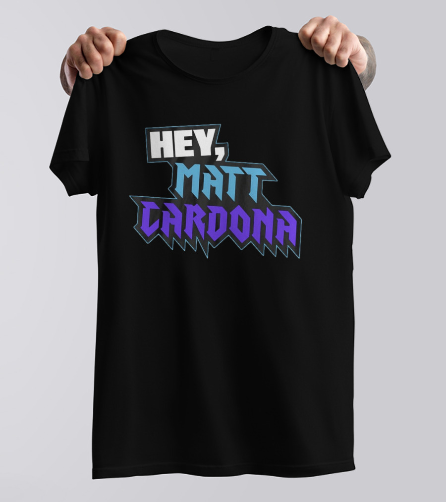 Hey Matt Cardona T-Shirt