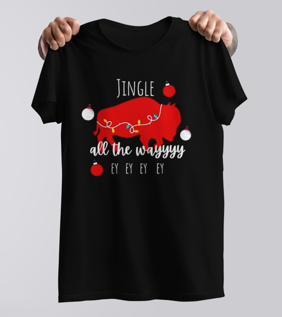 Jingle All The Wayyy Ey Ey Ey Buffalo Christmas T-Shirt