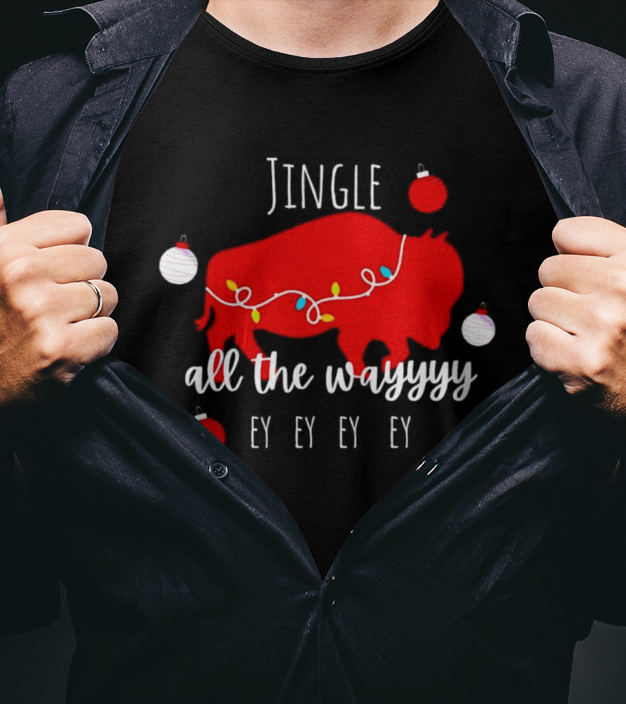 Jingle All The Wayyy Ey Ey Ey Buffalo Christmas T-Shirt