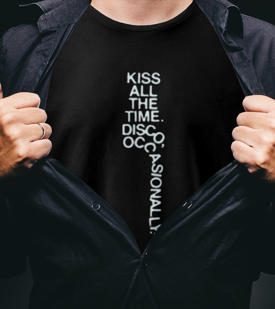 Kiss All The Time Disco Occasionally Pop Up Store Fun Phrase T-Shirt