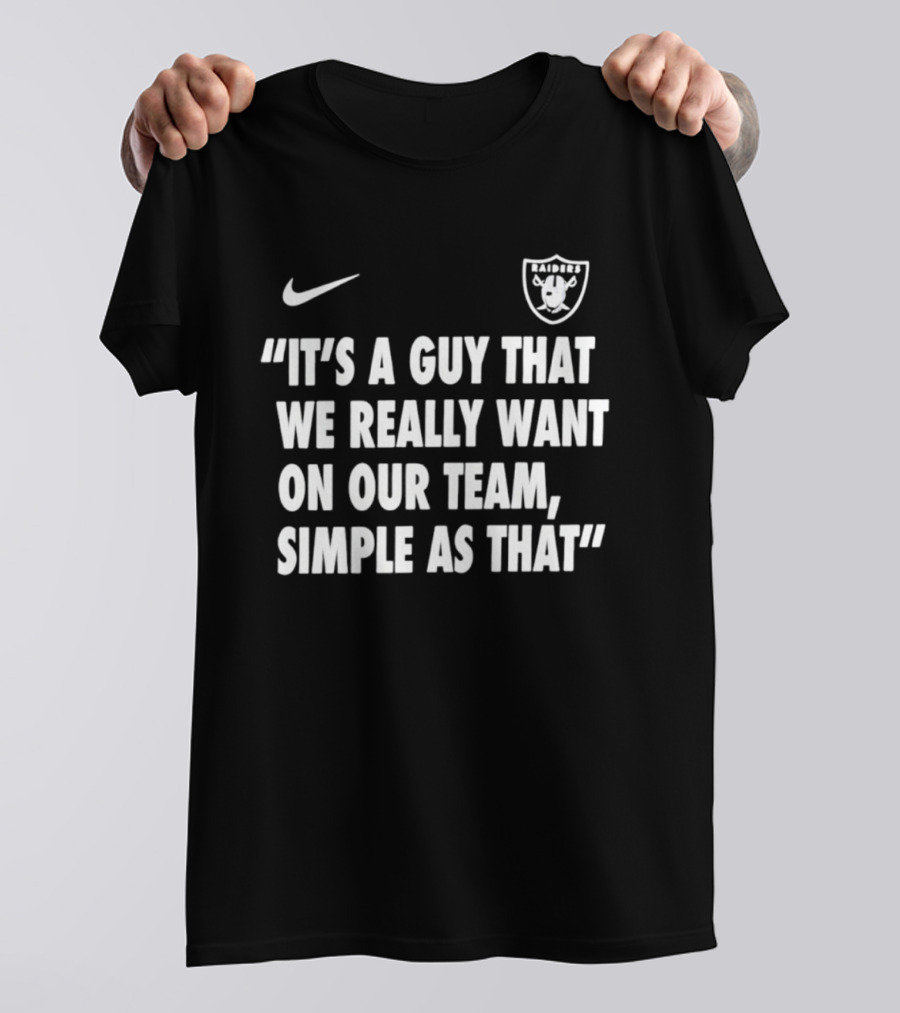 Nike Las Vegas Raiders "It's A Guy That We Really Want On Our Team, Simple As That T-Shirt