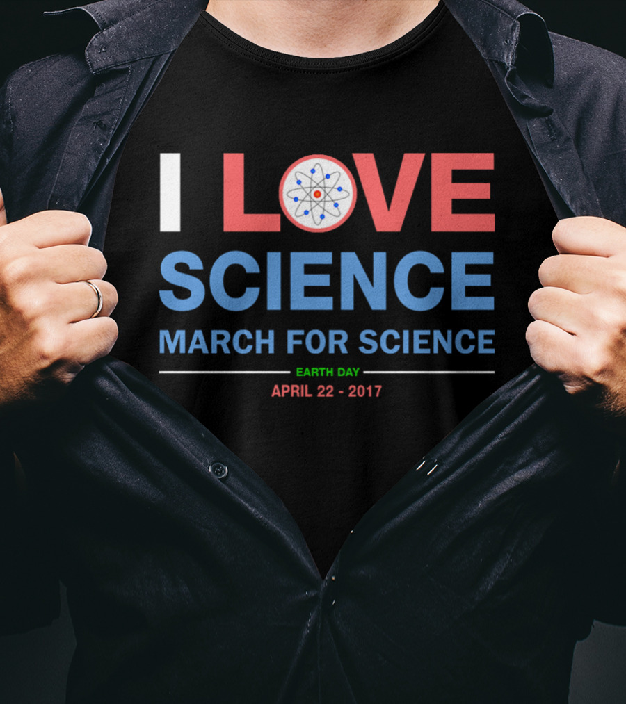 I Love Science March For Science Earth Day April 22 2017 T-Shirt
