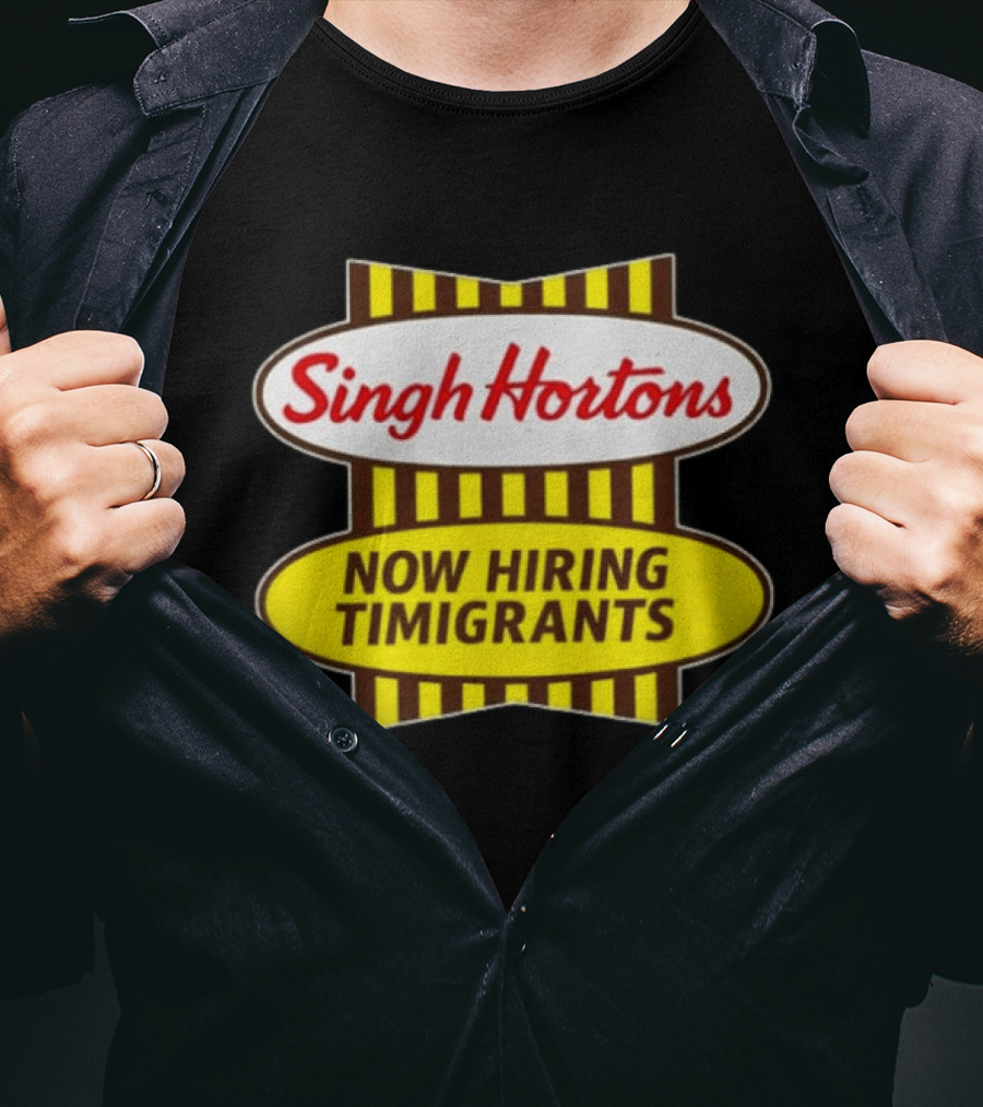Singh Hortons Now Hiring Timigrants T-Shirt