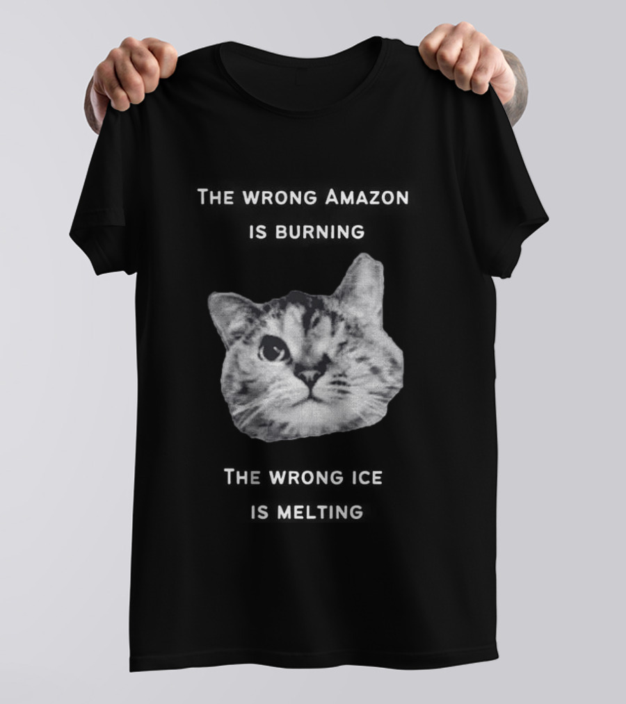 The Wrong Amazon Is Burning The Wrong Ice Is Melting Cat Face T-Shirt