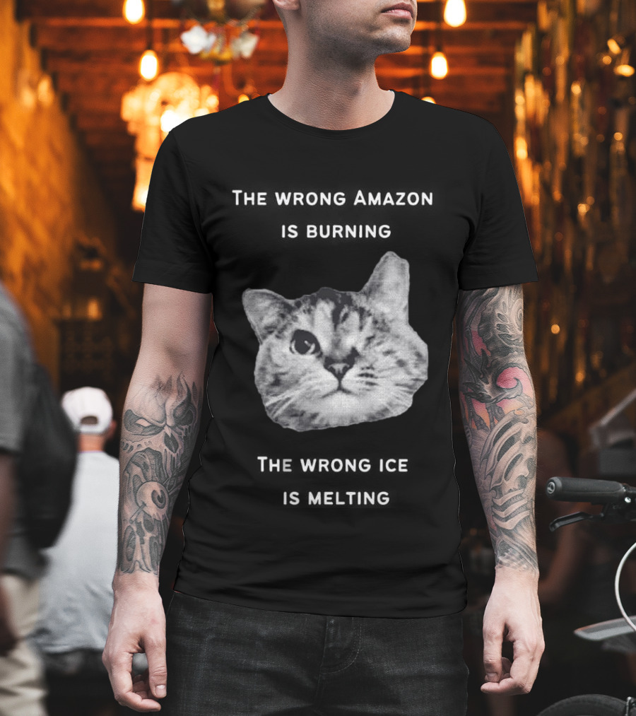 The Wrong Amazon Is Burning The Wrong Ice Is Melting Cat Face T-Shirt