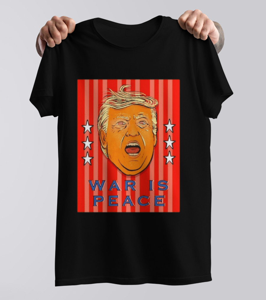 War Is Peace Trump Face With Stars Stripes Politics T-Shirt