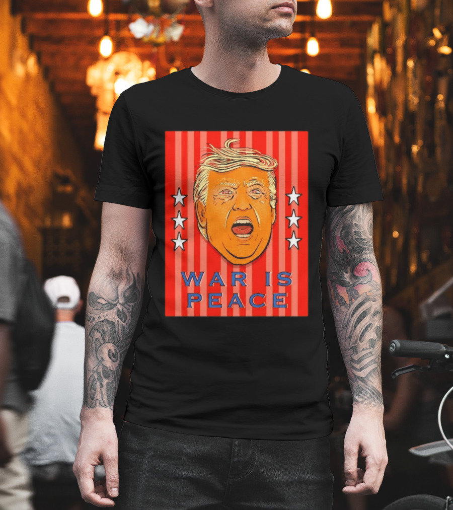 War Is Peace Trump Face With Stars Stripes Politics T-Shirt