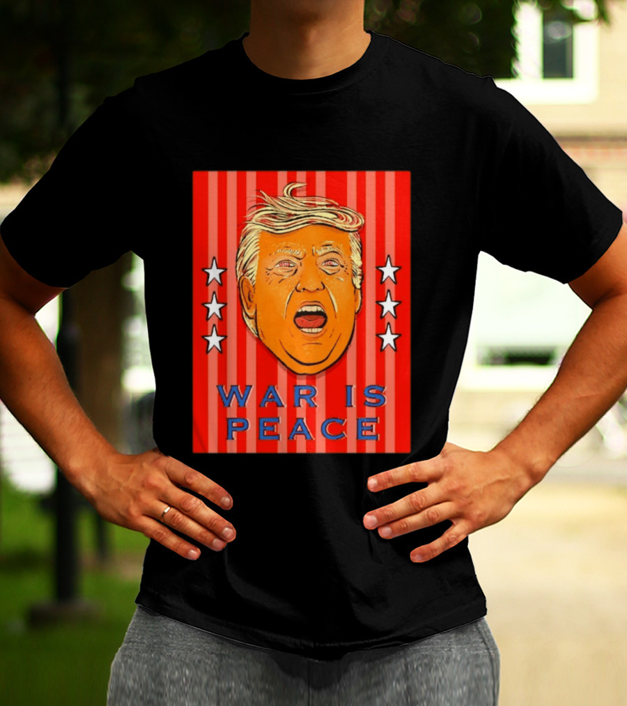 War Is Peace Trump Face With Stars Stripes Politics T-Shirt
