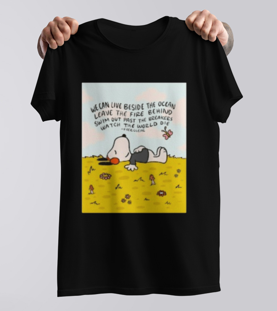 We Can Live Beside The Ocean Leave The Fire Behind Swim Out Past The Breakers Snoopy The World Die Everclear T-Shirt