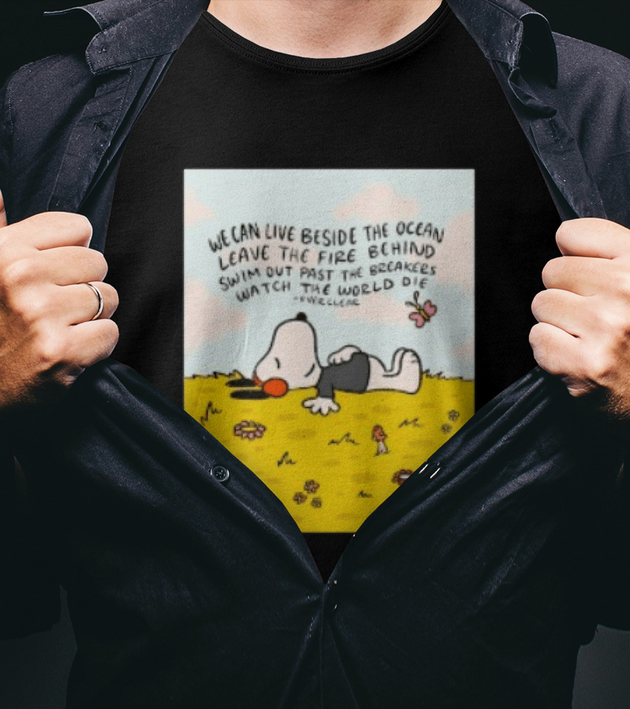 We Can Live Beside The Ocean Leave The Fire Behind Swim Out Past The Breakers Snoopy The World Die Everclear T-Shirt