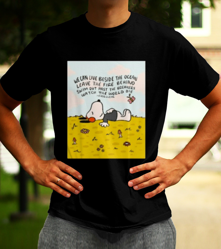 We Can Live Beside The Ocean Leave The Fire Behind Swim Out Past The Breakers Snoopy The World Die Everclear T-Shirt