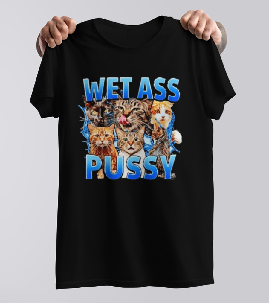 Wet Ass Pussy Cat Meme Kittens T-Shirt