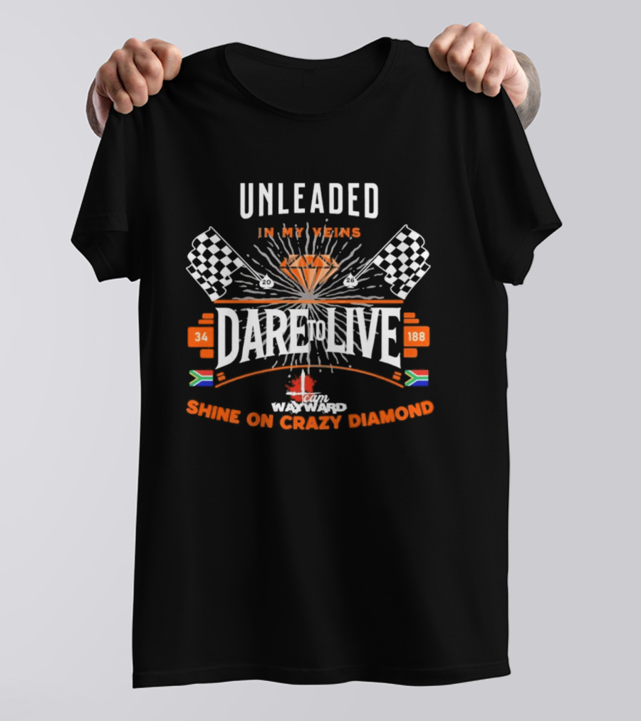Dare To Live Unleaded In My Veins Shine On Crazy Diamond Racing 34 188 South Africa Canada Flags T-Shirt