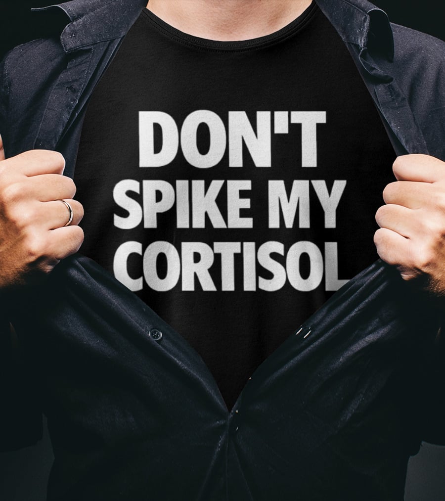 Don't Spike My Cortisol Stress Warning T-Shirt