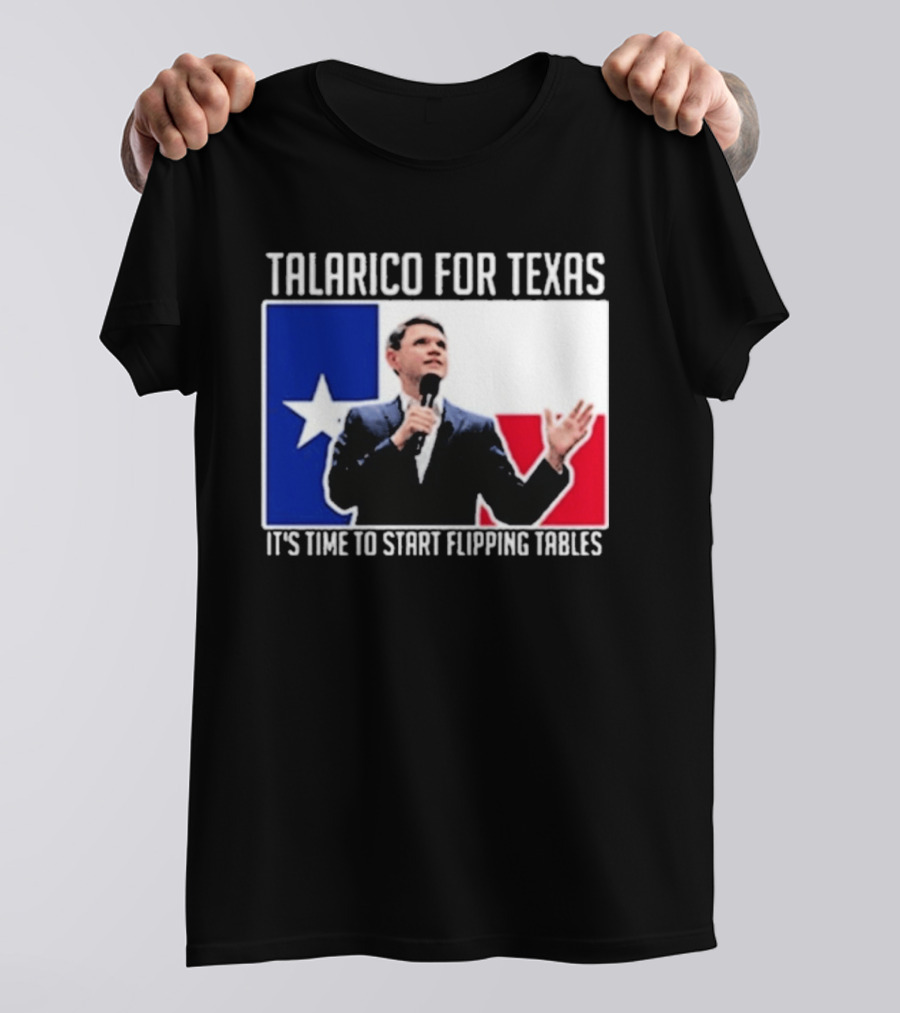 Talarico For Texas It's Time To Start Flipping Tables T-Shirt