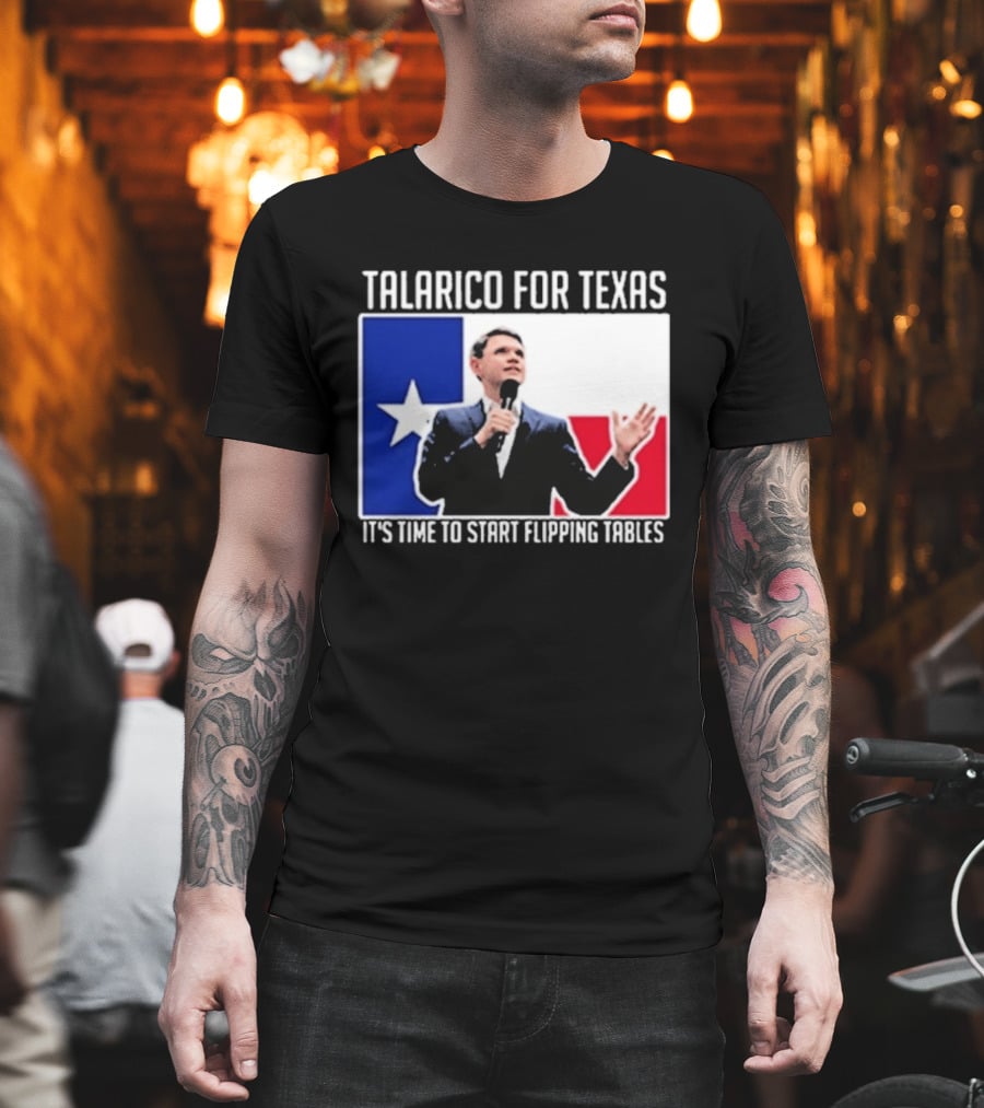 Talarico For Texas It's Time To Start Flipping Tables T-Shirt