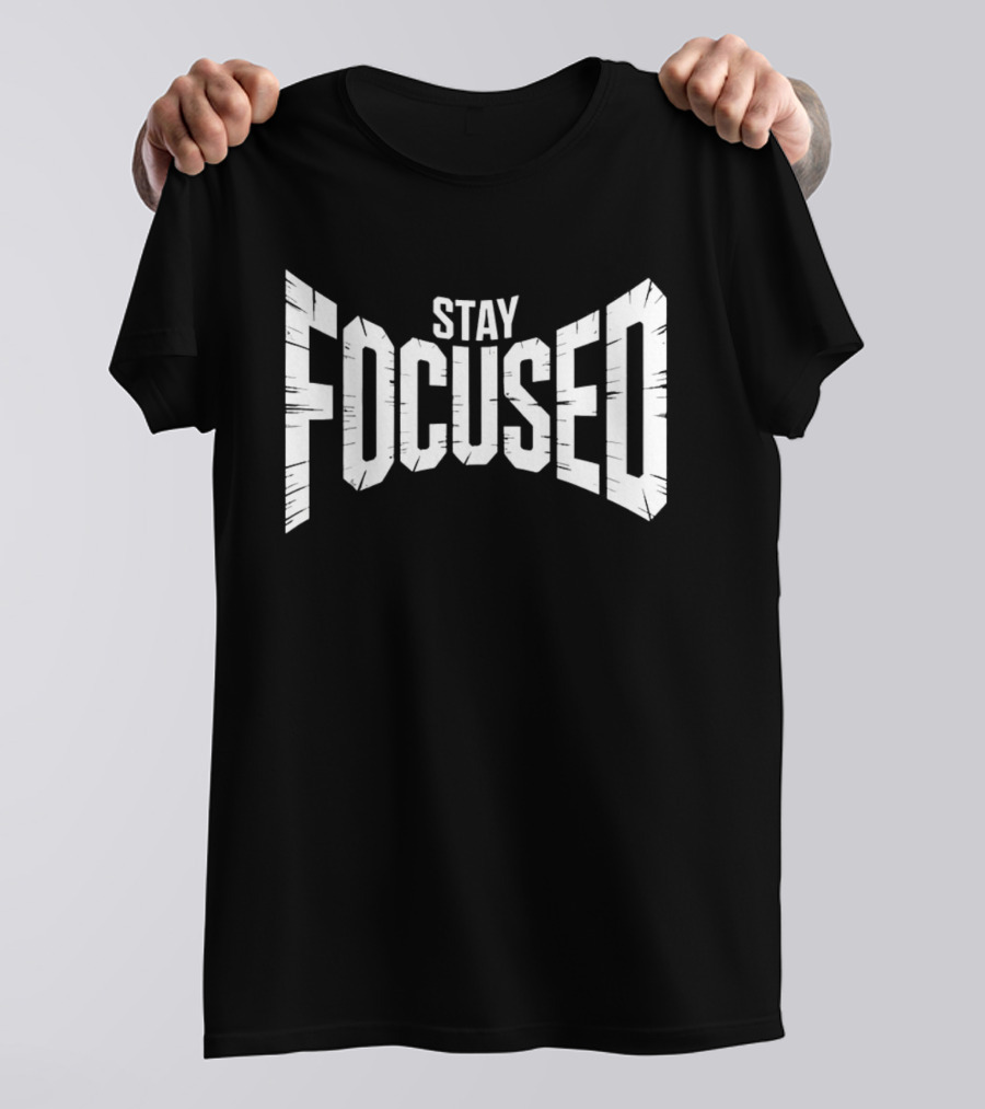 Stay Focused Bold Perspective Motivation T-Shirt
