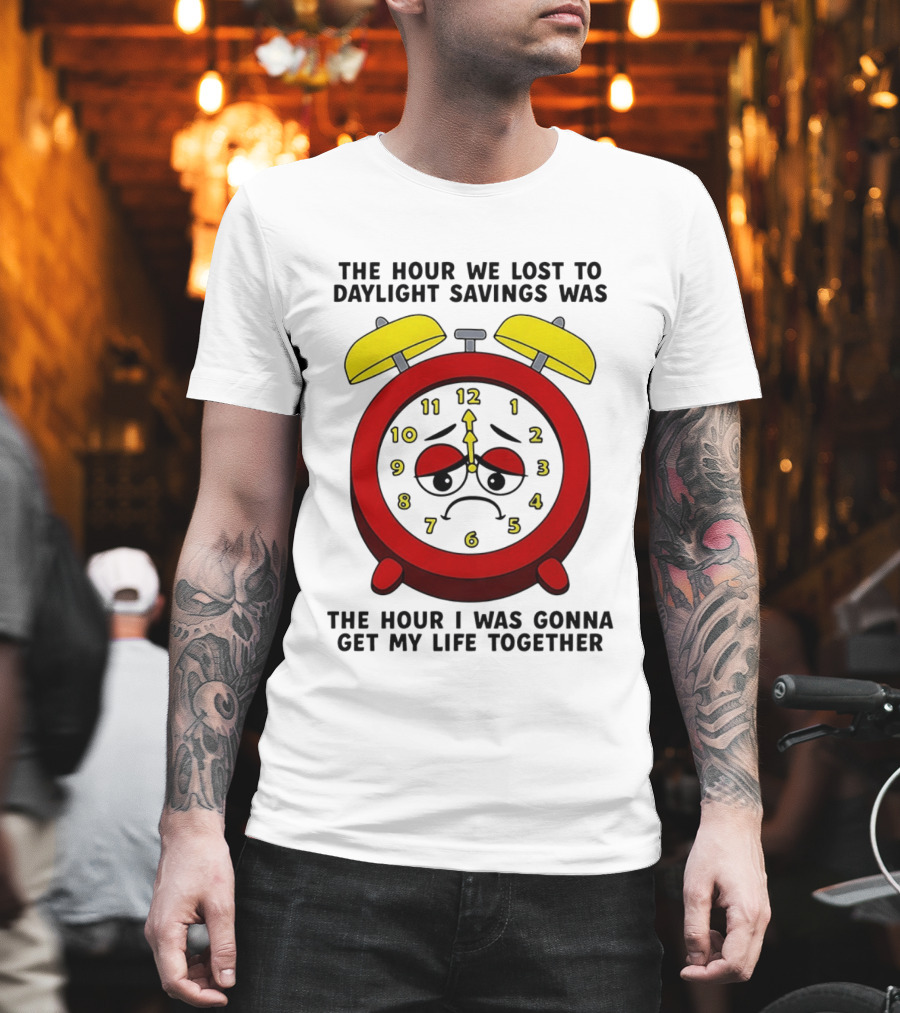 The Hour We Lost To Daylight Savings Face Sad Expression T-Shirt