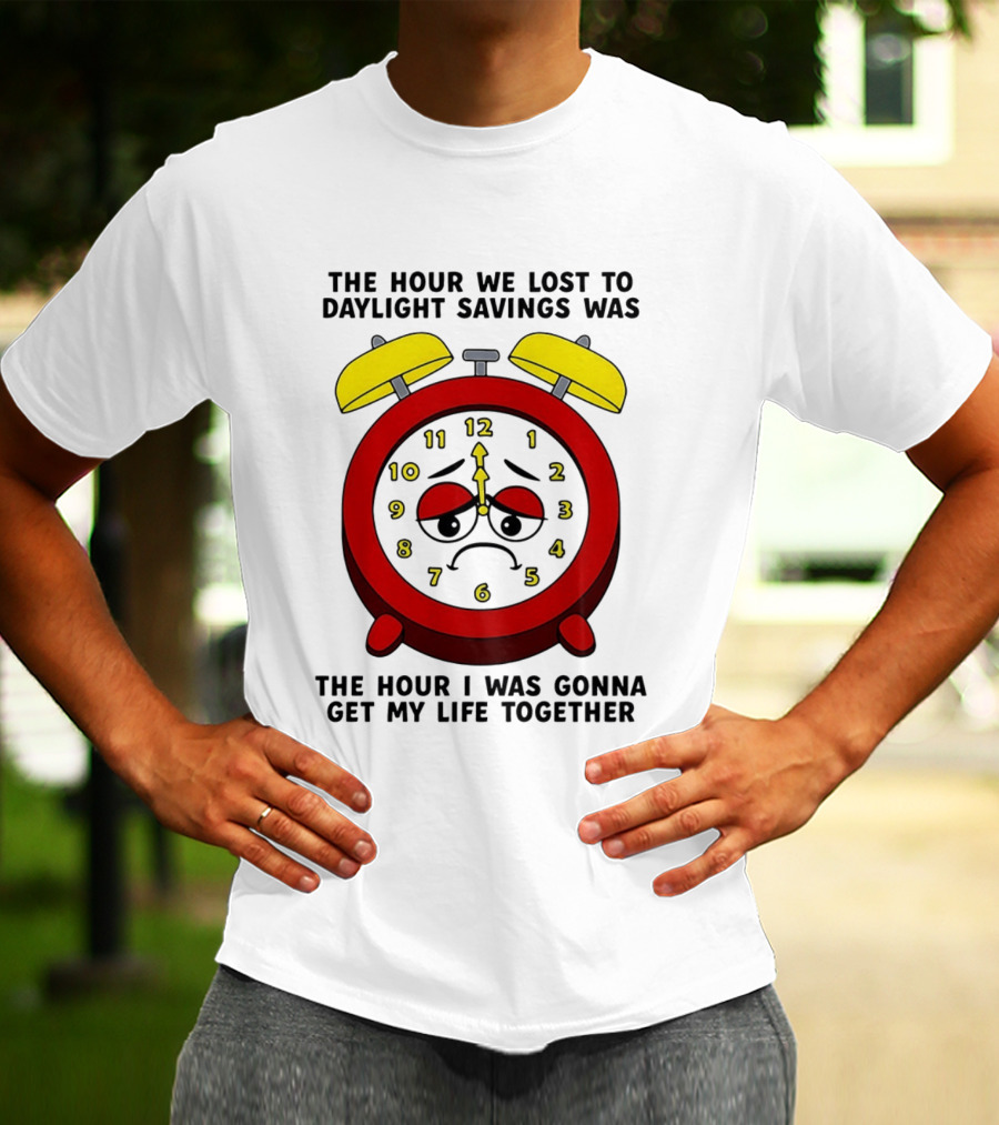 The Hour We Lost To Daylight Savings Face Sad Expression T-Shirt