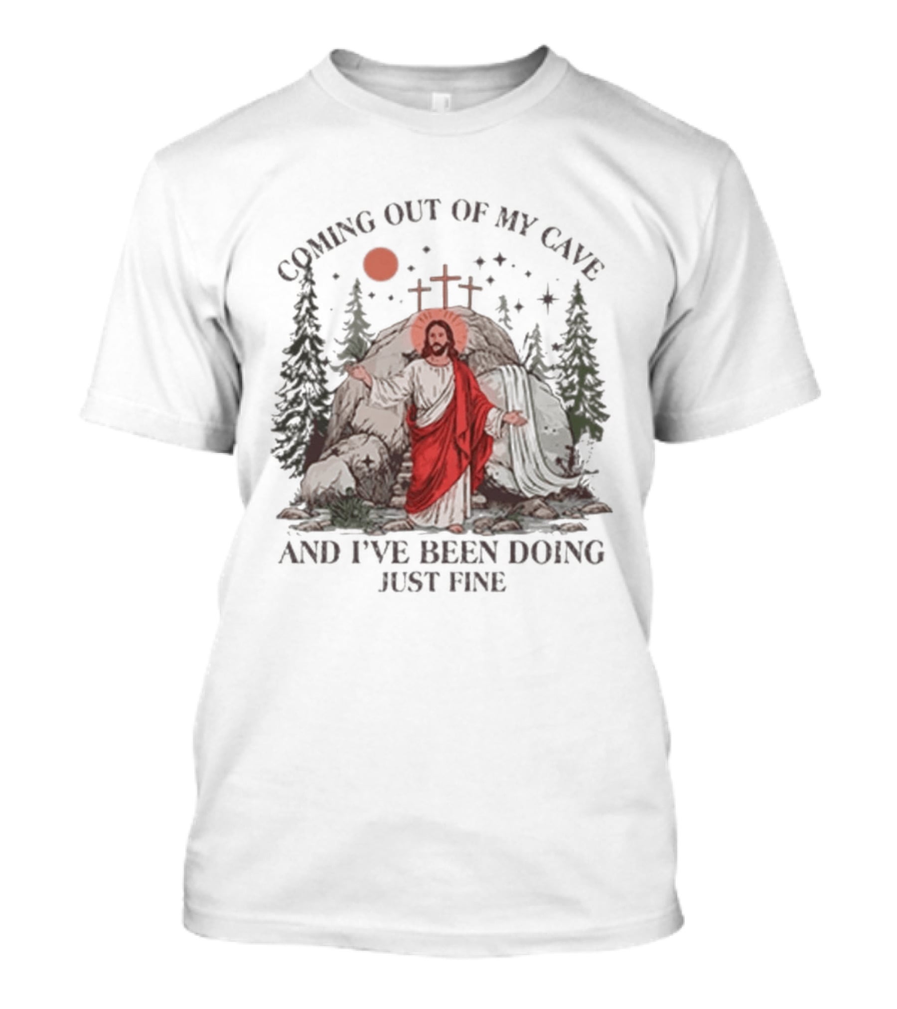 Jesus Coming Out Of My Cave And I've Been Doing Just Fine Forest Cave Crosses T-Shirt