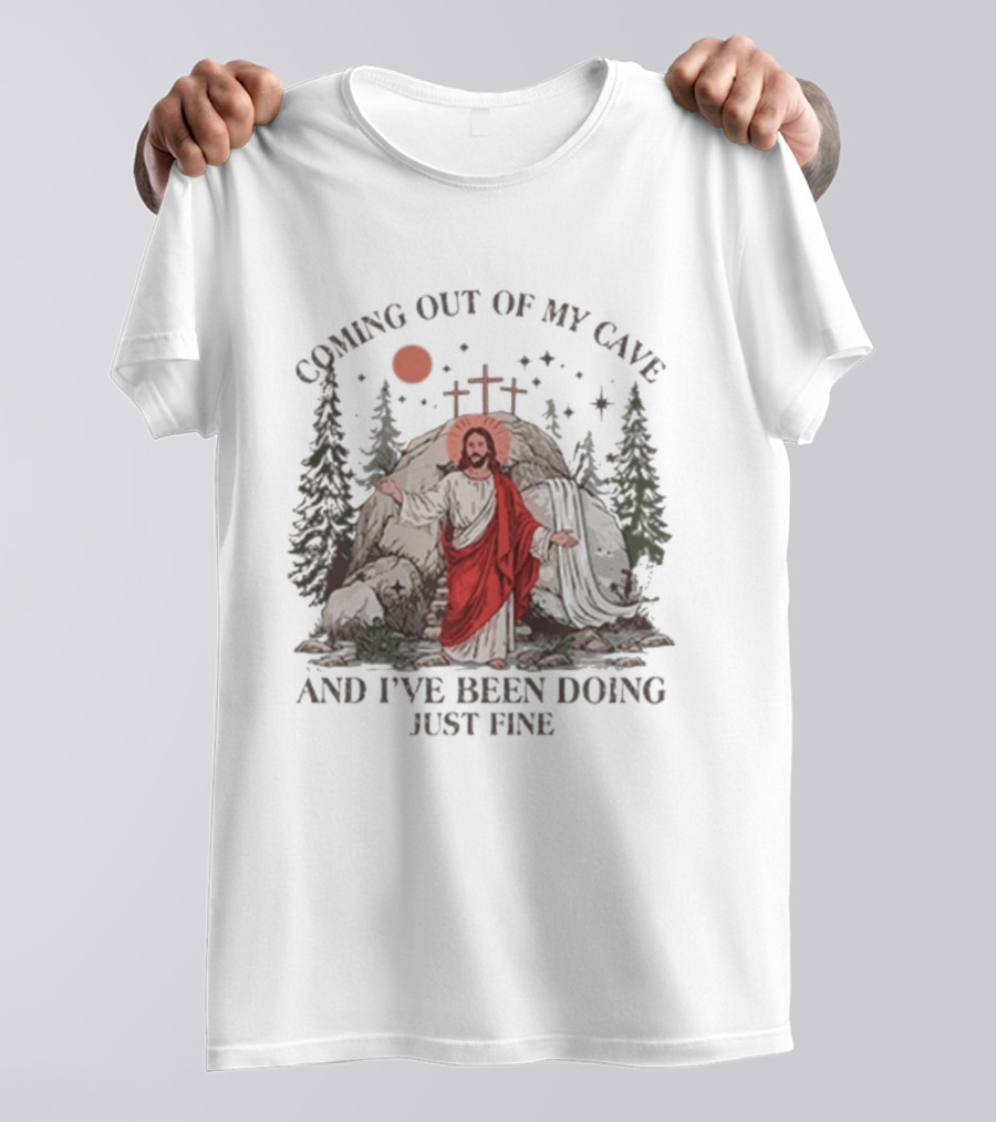 Jesus Coming Out Of My Cave And I've Been Doing Just Fine Forest Cave Crosses T-Shirt