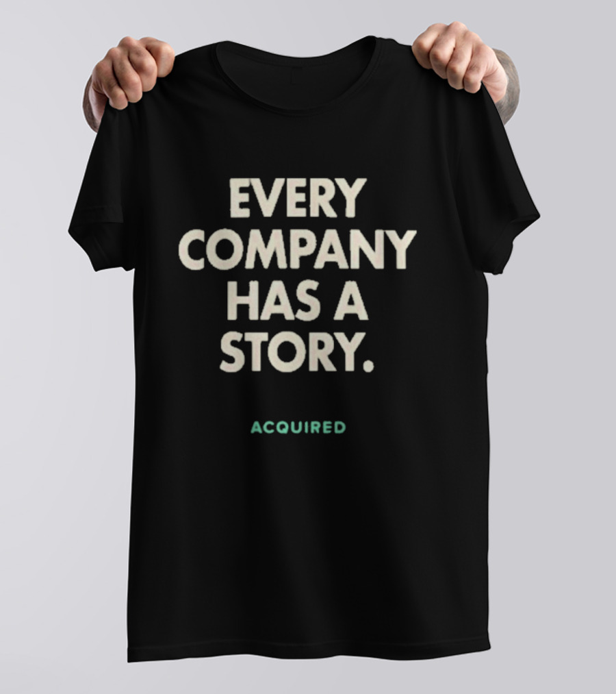 Every Company Has A Story Acquired T-Shirt