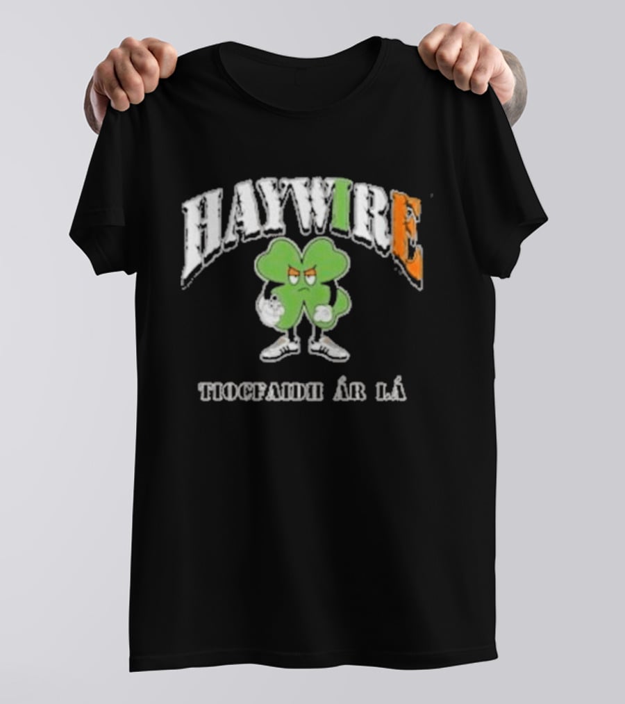 HAYWIRE Tiocfaidh Ar La Shamrock T-Shirt